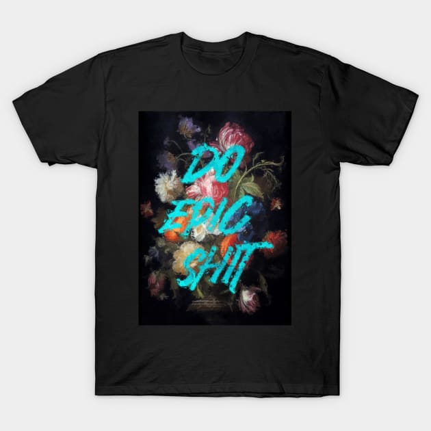 do Epic Shit T-Shirt by CollSram